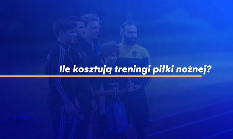 Ile naprawdę kosztują treningi piłki nożnej i jak uniknąć przepłacania